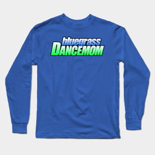 Bluegrass DanceMOM Long Sleeve T-Shirt